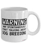 Funny Dog Breeding Mug Warning May Spontaneously Start Talking About Dog Breeding Coffee Cup White