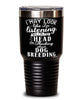 Funny Dog Breeding Tumbler I May Look Like I'm Listening But In My Head I'm Thinking About Dog Breeding 30oz Stainless Steel Black