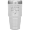 Funny Dog Cat Mom Dad Tumbler Im Sorry I Kissed You After Licking My Butt Laser Etched 30oz Stainless Steel Tumbler