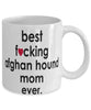 Funny Dog Mug B3st F-cking Afghan Hound Mom Ever Coffee Mug White