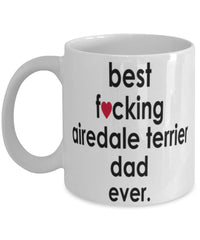 Funny Dog Mug B3st F-cking Airedale Terrier Dad Ever Coffee Mug White