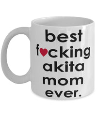 Funny Dog Mug B3st F-cking Akita Mom Ever Coffee Mug White