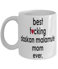 Funny Dog Mug B3st F-cking Alaskan Malamute Mom Ever Coffee Mug White