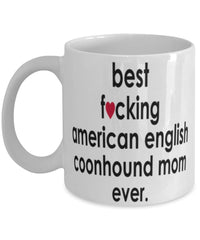 Funny Dog Mug B3st F-cking American English Coonhound Mom Ever Coffee Mug White