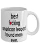 Funny Dog Mug B3st F-cking American Leopard Hound Mom Ever Coffee Mug White