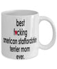 Funny Dog Mug B3st F-cking American Staffordshire Terrier Mom Ever Coffee Mug White