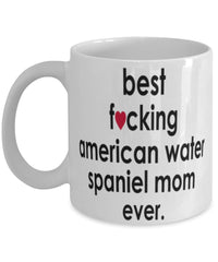 Funny Dog Mug B3st F-cking American Water Spaniel Mom Ever Coffee Mug White