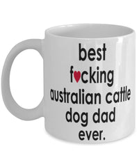 Funny Dog Mug B3st F-cking Australian Cattle Dog Dad Ever Coffee Mug White