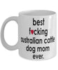 Funny Dog Mug B3st F-cking Australian Cattle Dog Mom Ever Coffee Mug White