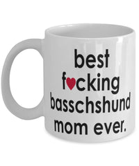 Funny Dog Mug B3st F-cking Basschshund Mom Ever Coffee Cup White