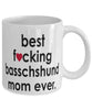 Funny Dog Mug B3st F-cking Basschshund Mom Ever Coffee Cup White