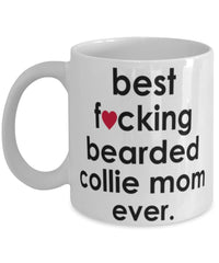 Funny Dog Mug B3st F-cking Bearded Collie Mom Ever Coffee Mug White