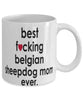 Funny Dog Mug B3st F-cking Belgian Sheepdog Mom Ever Coffee Mug White