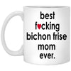Funny Dog Mug B3st F-cking Bichon Frise Mom Ever Coffee Mug 11oz White XP8434