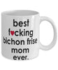 Funny Dog Mug B3st F-cking Bichon Frise Mom Ever Coffee Mug White