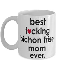 Funny Dog Mug B3st F-cking Bichon Frise Mom Ever Coffee Mug White