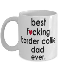 Funny Dog Mug B3st F-cking Border Collie Dad Ever Coffee Mug White