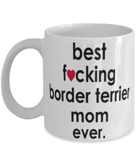 Funny Dog Mug B3st F-cking Border Terrier Mom Ever Coffee Mug White