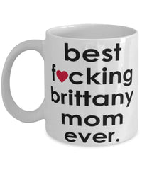 Funny Dog Mug B3st F-cking Brittany Mom Ever Coffee Mug White