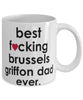 Funny Dog Mug B3st F-cking Brussels Griffon Dad Ever Coffee Mug White