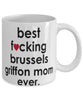 Funny Dog Mug B3st F-cking Brussels Griffon Mom Ever Coffee Mug White