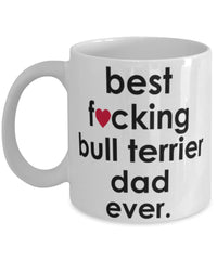 Funny Dog Mug B3st F-cking Bull Terrier Dad Ever Coffee Mug White