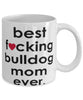 Funny Dog Mug B3st F-cking Bulldog Mom Ever Coffee Mug White