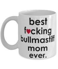 Funny Dog Mug B3st F-cking Bullmastiff Mom Ever Coffee Mug White