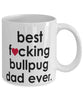 Funny Dog Mug B3st F-cking Bullpug Dad Ever Coffee Cup White