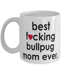 Funny Dog Mug B3st F-cking Bullpug Mom Ever Coffee Cup White