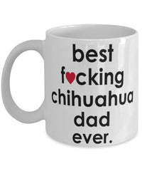 Funny Dog Mug B3st F-cking Chihuahua Dad Ever Coffee Mug White