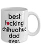 Funny Dog Mug B3st F-cking Chihuahua Dad Ever Coffee Mug White