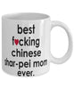 Funny Dog Mug B3st F-cking Chinese Shar-Pei Mom Ever Coffee Mug White