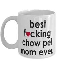 Funny Dog Mug B3st F-cking Chow Pei Mom Ever Coffee Cup White