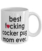 Funny Dog Mug B3st F-cking Cocker Pug Mom Ever Coffee Cup White
