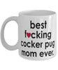 Funny Dog Mug B3st F-cking Cocker Pug Mom Ever Coffee Cup White