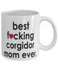 Funny Dog Mug B3st F-cking Corgidor Mom Ever Coffee Cup White