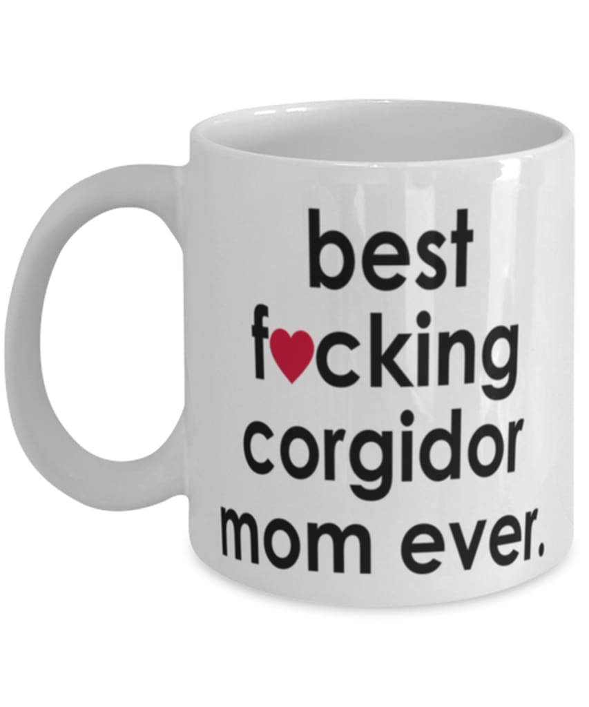 Funny Dog Mug B3st F-cking Corgidor Mom Ever Coffee Cup White