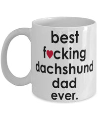 Funny Dog Mug B3st F-cking Dachshund Dad Ever Coffee Mug White