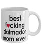 Funny Dog Mug B3st F-cking Dalmador Mom Ever Coffee Cup White