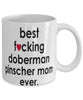 Funny Dog Mug B3st F-cking Doberman Pinscher Mom Ever Coffee Mug White