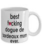 Funny Dog Mug B3st F-cking Dogue De Bordeaux Mom Ever Coffee Mug White