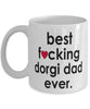 Funny Dog Mug B3st F-cking Dorgi Dad Ever Coffee Cup White