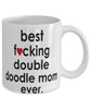 Funny Dog Mug B3st F-cking Double Doodle Mom Ever Coffee Cup White