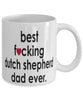 Funny Dog Mug B3st F-cking Dutch Shepherd Dad Ever Coffee Mug White