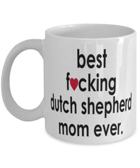 Funny Dog Mug B3st F-cking Dutch Shepherd Mom Ever Coffee Mug White