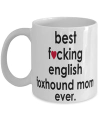 Funny Dog Mug B3st F-cking English Foxhound Mom Ever Coffee Mug White