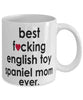 Funny Dog Mug B3st F-cking English Toy Spaniel Mom Ever Coffee Mug White