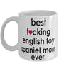 Funny Dog Mug B3st F-cking English Toy Spaniel Mom Ever Coffee Mug White