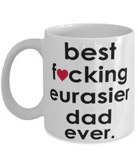 Funny Dog Mug B3st F-cking Eurasier Dad Ever Coffee Mug White